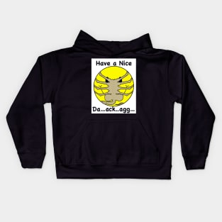 Have a Nice Da…ack…agg… Kids Hoodie